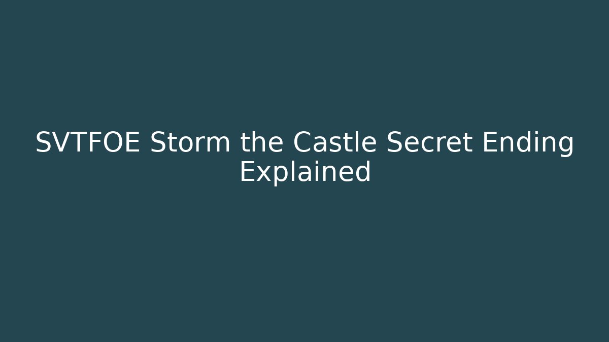SVTFOE Storm the Castle Secret Ending Explained - Critter Realm