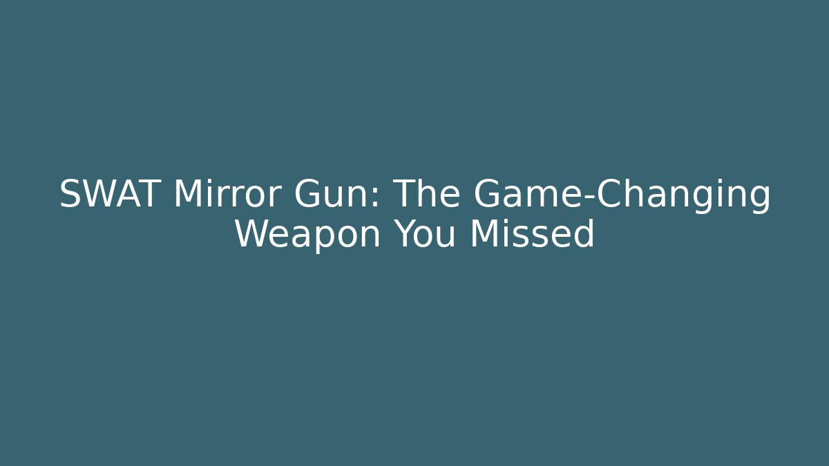 SWAT Mirror Gun: The Game-Changing Weapon You Missed