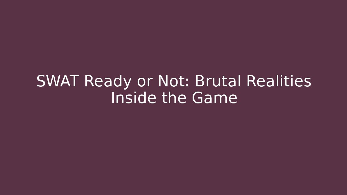SWAT Ready or Not: Brutal Realities Inside the Game