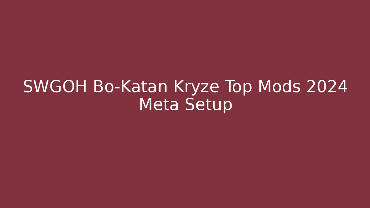 SWGOH Bo-Katan Kryze Top Mods 2024 Meta Setup
