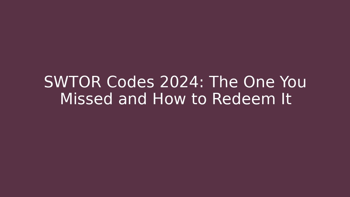 SWTOR Codes 2024: The One You Missed and How to Redeem It - Critter Realm