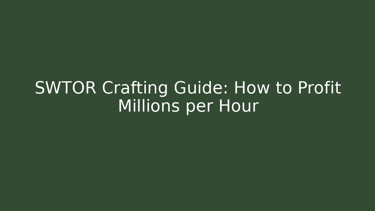 SWTOR Crafting Guide: How to Profit Millions per Hour