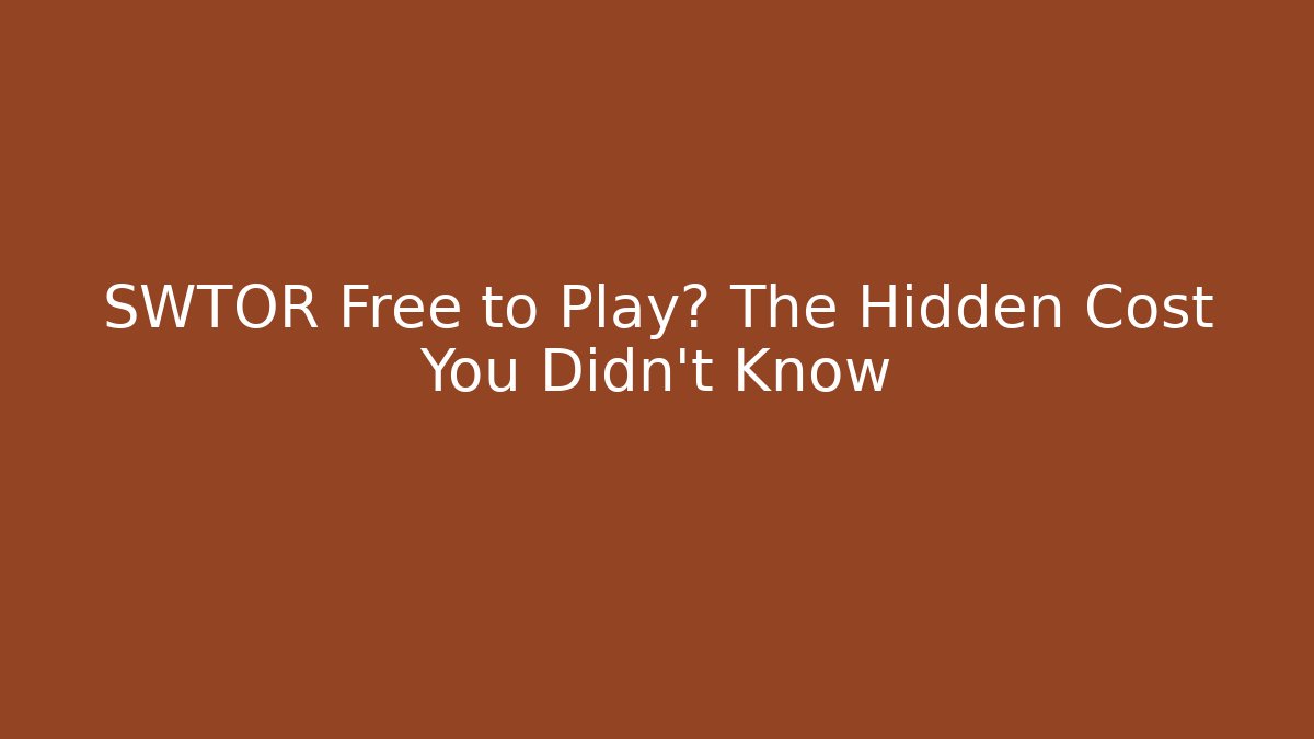 SWTOR Free to Play? The Hidden Cost You Didn't Know