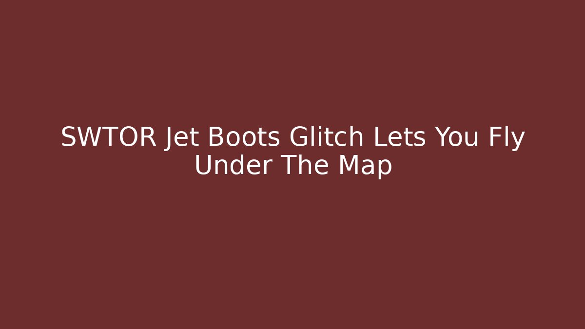 SWTOR Jet Boots Glitch Lets You Fly Under The Map