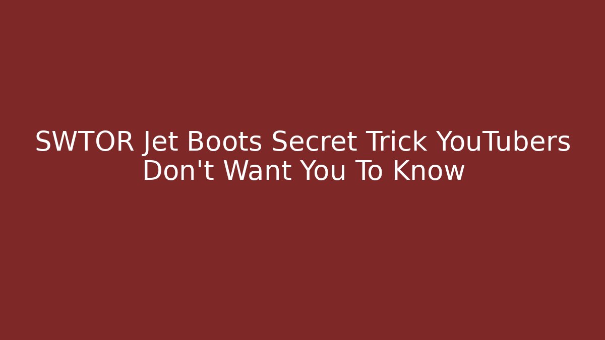 SWTOR Jet Boots Secret Trick YouTubers Don’t Want You To Know