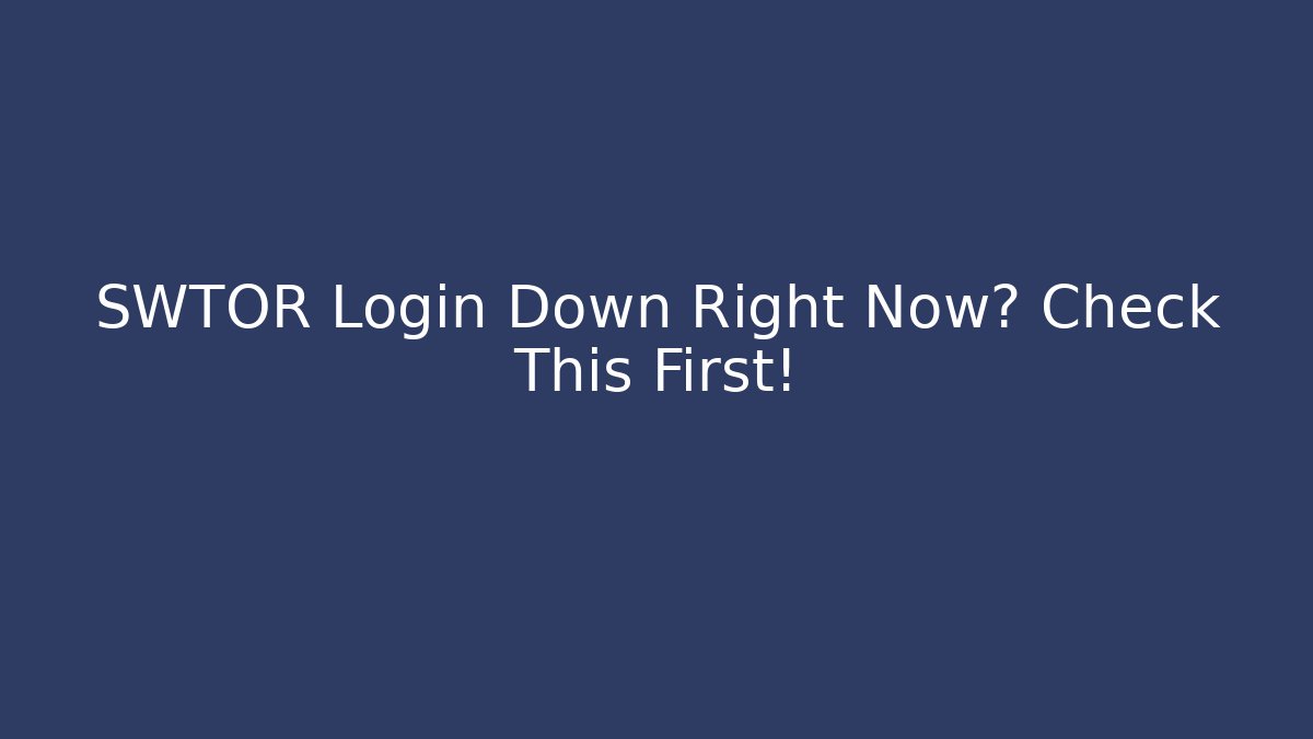 SWTOR Login Down Right Now? Check This First!
