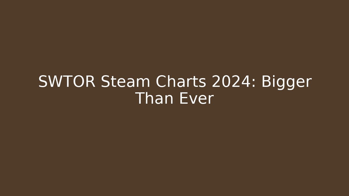 SWTOR Steam Charts 2024: Bigger Than Ever - Critter Realm