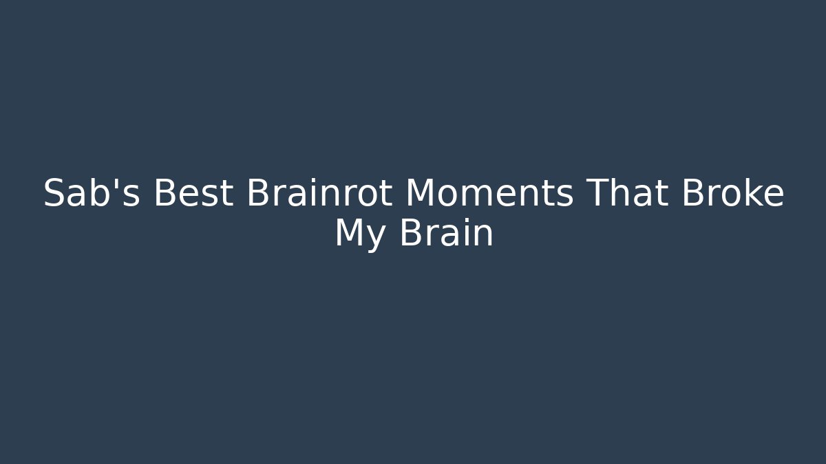 Sab's Best Brainrot Moments That Broke My Brain