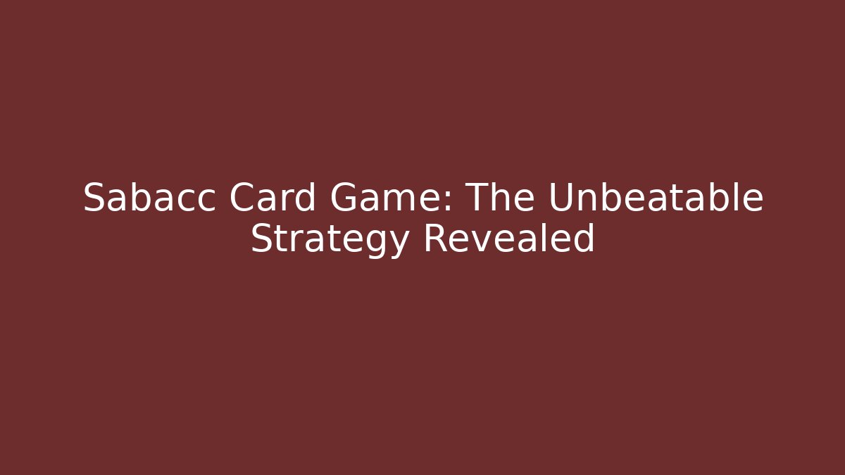 Sabacc Card Game: The Unbeatable Strategy Revealed