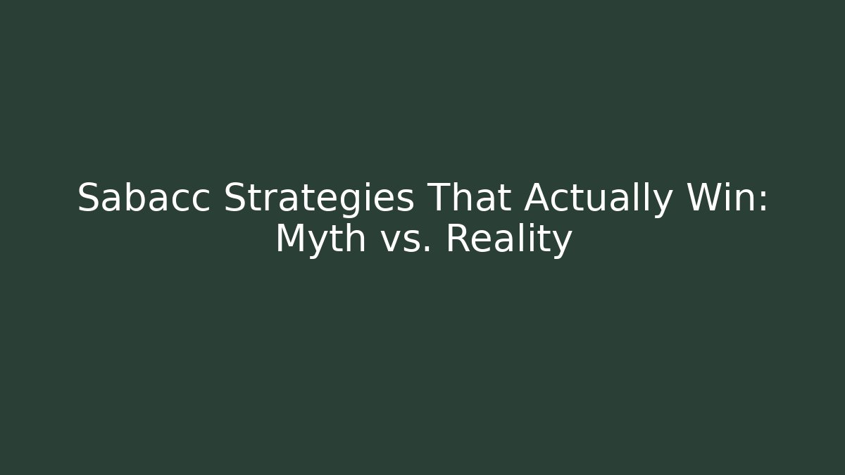 Sabacc Strategies That Actually Win: Myth vs. Reality