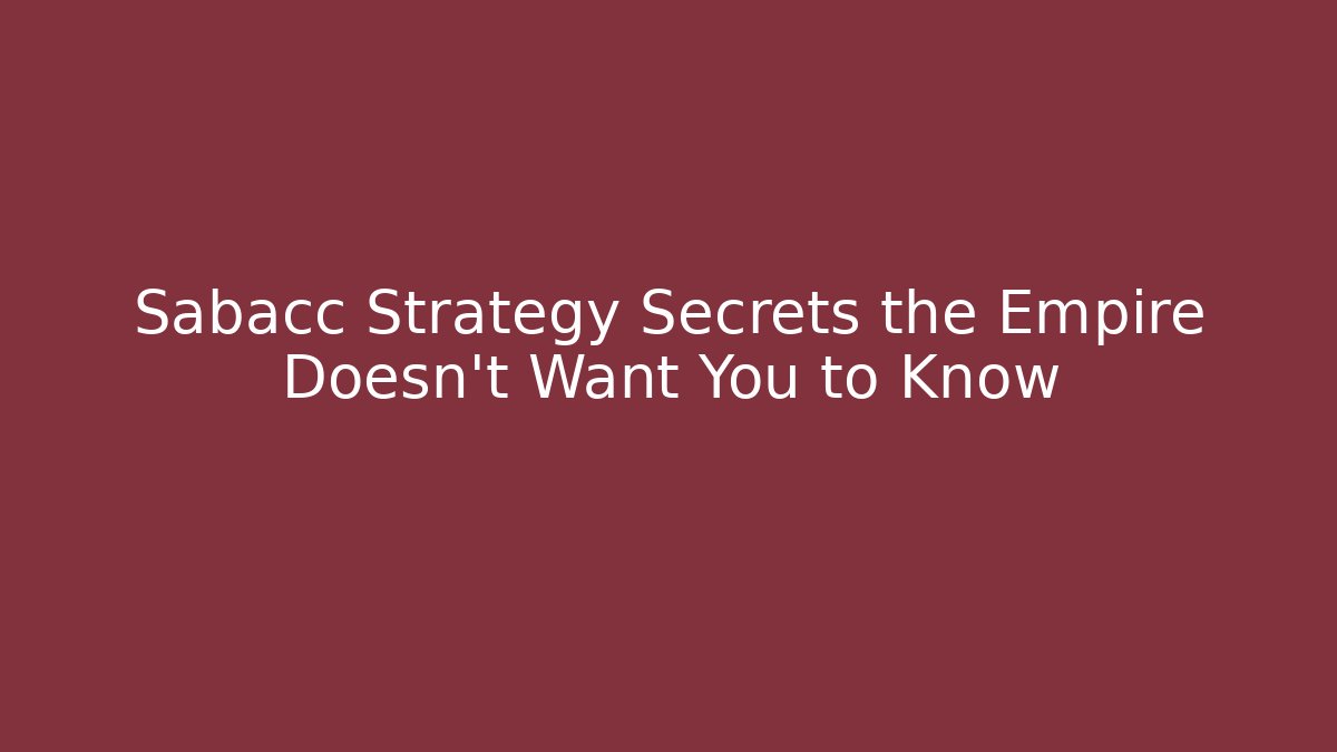 Sabacc Strategy Secrets the Empire Doesn't Want You to Know