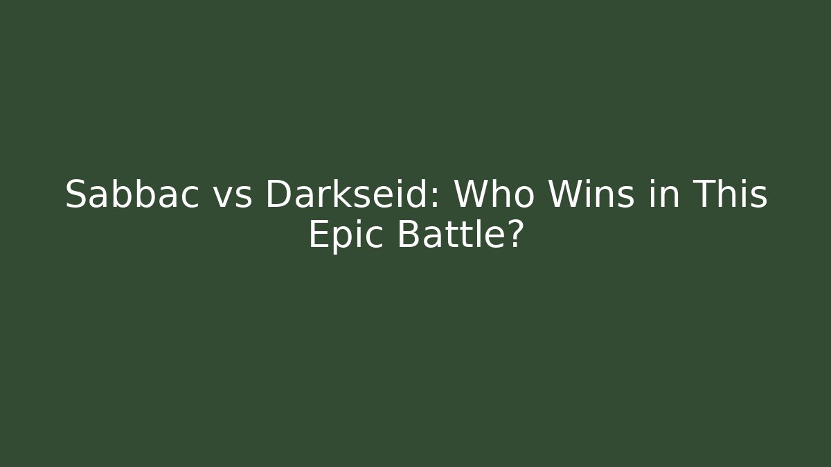 Sabbac vs Darkseid: Who Wins in This Epic Battle?