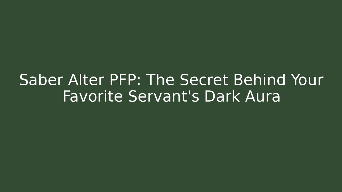 Saber Alter PFP: The Secret Behind Your Favorite Servant’s Dark Aura