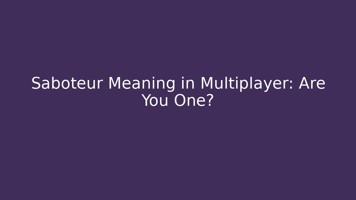 Saboteur Meaning in Multiplayer: Are You One?