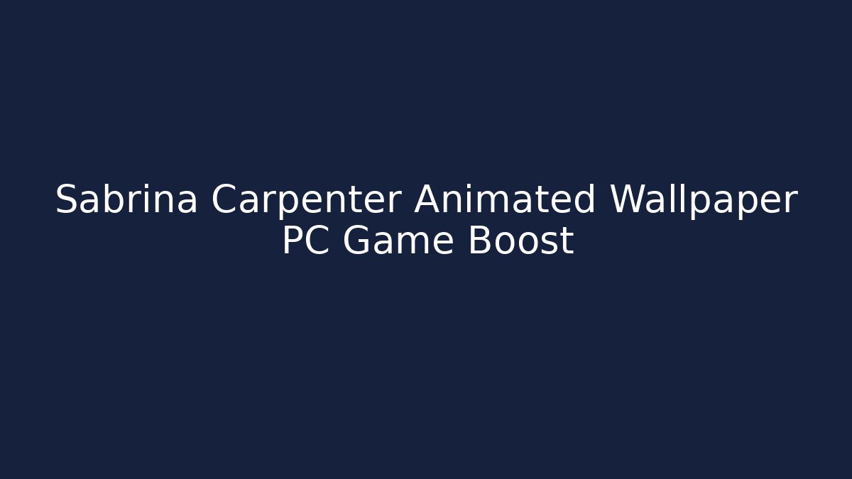 Sabrina Carpenter Animated Wallpaper PC Game Boost