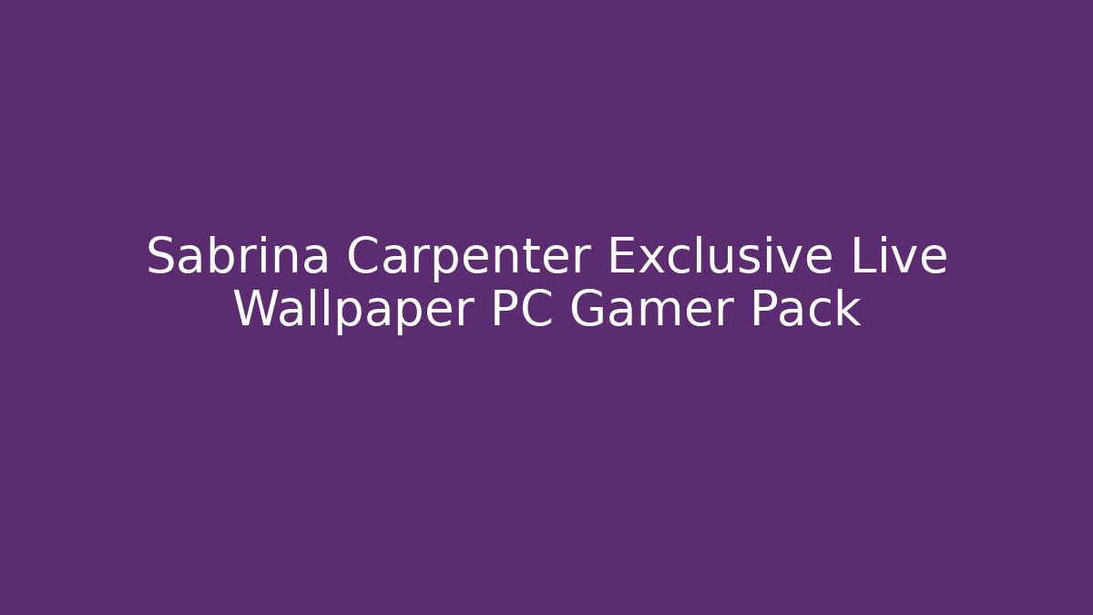 Sabrina Carpenter Exclusive Live Wallpaper PC Gamer Pack