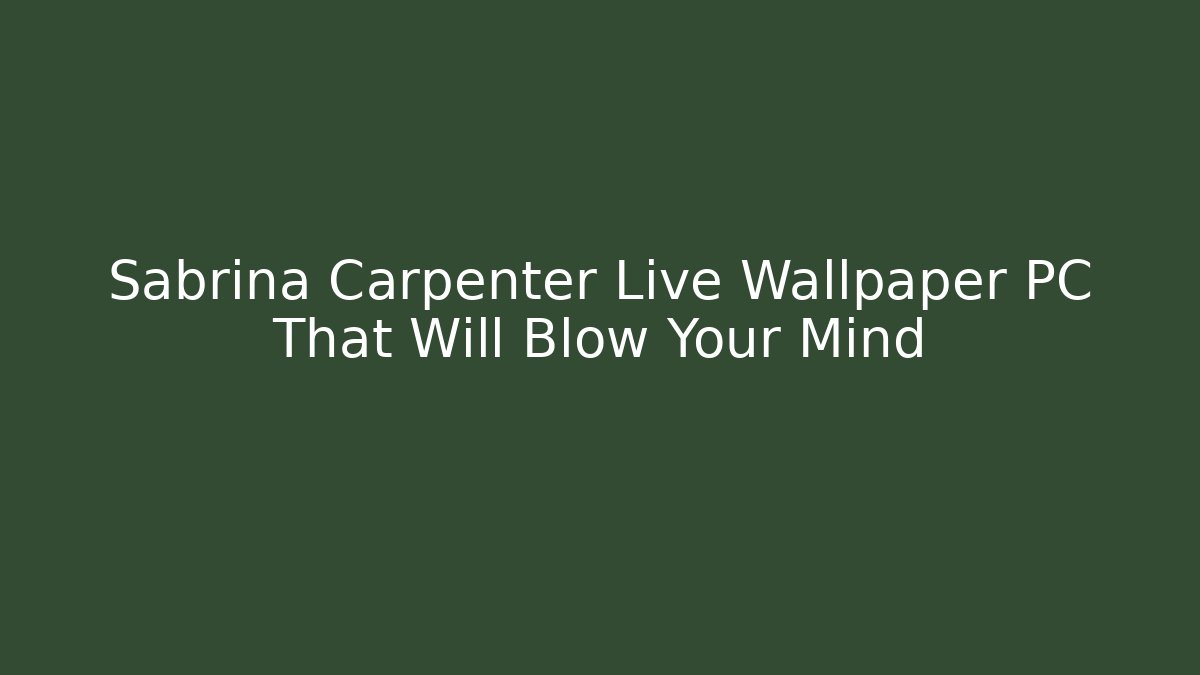 Sabrina Carpenter Live Wallpaper PC That Will Blow Your Mind - Critter Realm