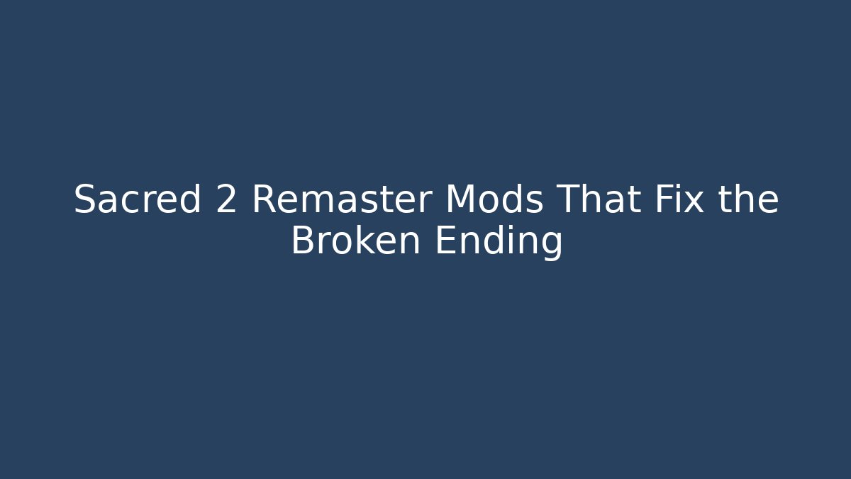 Sacred 2 Remaster Mods That Fix the Broken Ending