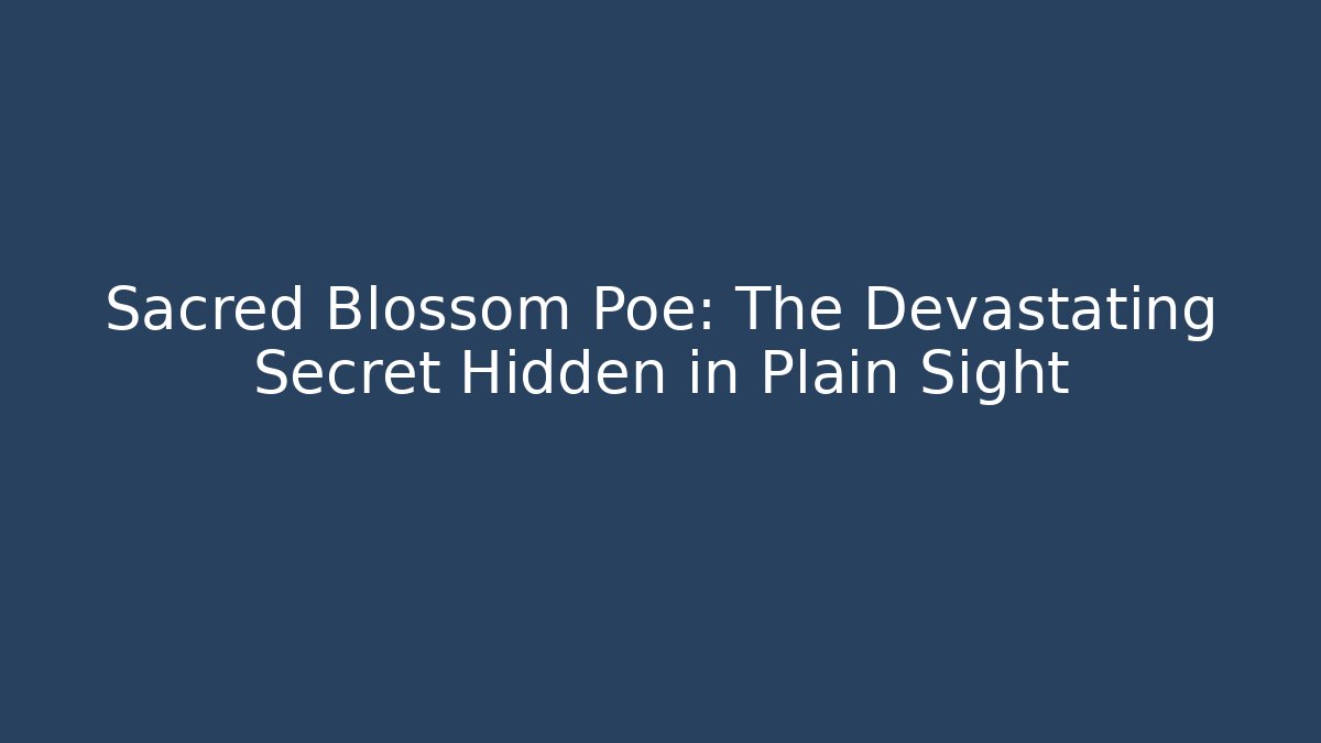 Sacred Blossom Poe: The Devastating Secret Hidden in Plain Sight - Critter Realm