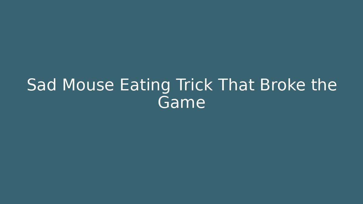 Sad Mouse Eating Trick That Broke the Game