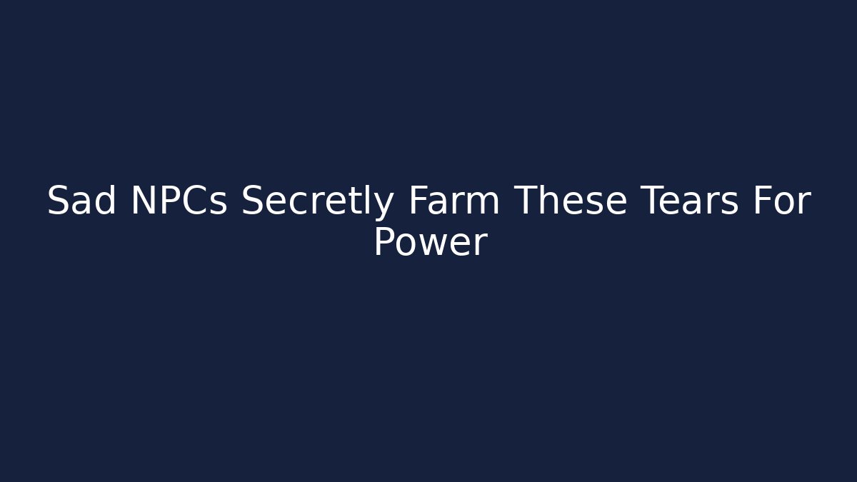 Sad NPCs Secretly Farm These Tears For Power - Critter Realm
