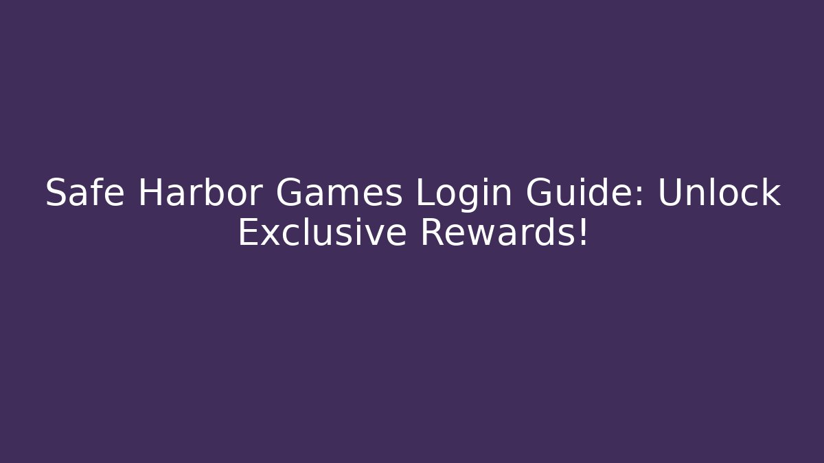 Safe Harbor Games Login Guide: Unlock Exclusive Rewards!