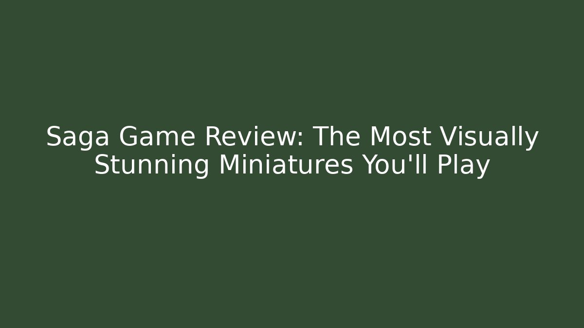 Saga Game Review: The Most Visually Stunning Miniatures You'll Play