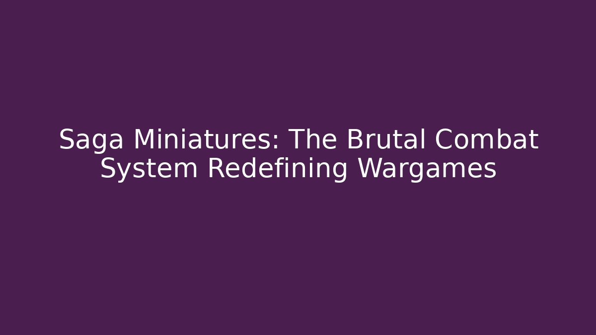 Saga Miniatures: The Brutal Combat System Redefining Wargames - Critter Realm