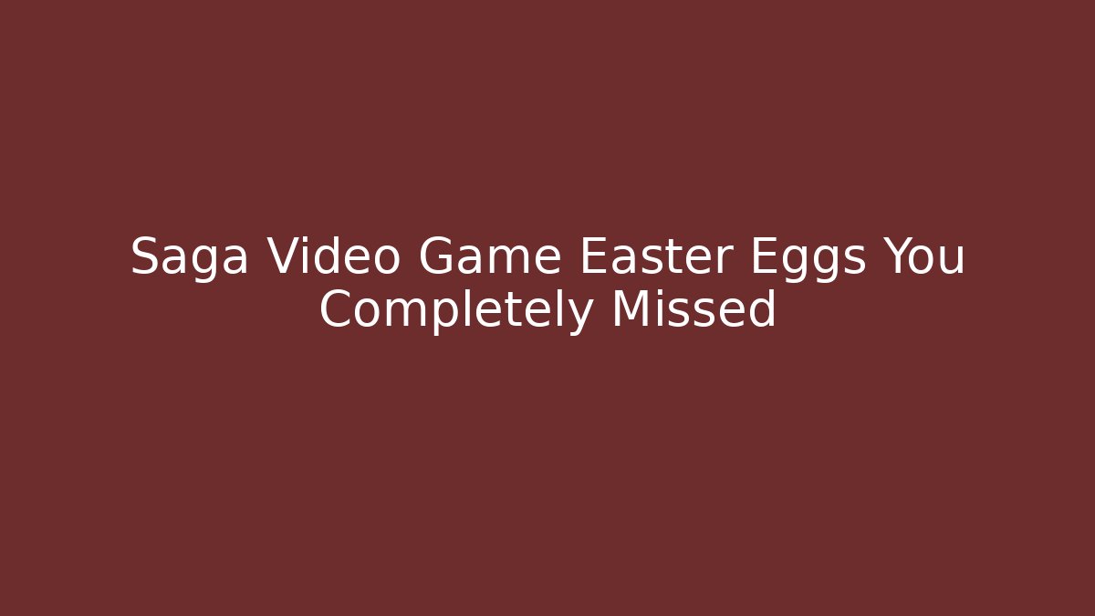 Saga Video Game Easter Eggs You Completely Missed - Critter Realm