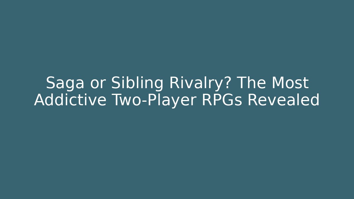 Saga or Sibling Rivalry? The Most Addictive Two-Player RPGs Revealed - Critter Realm