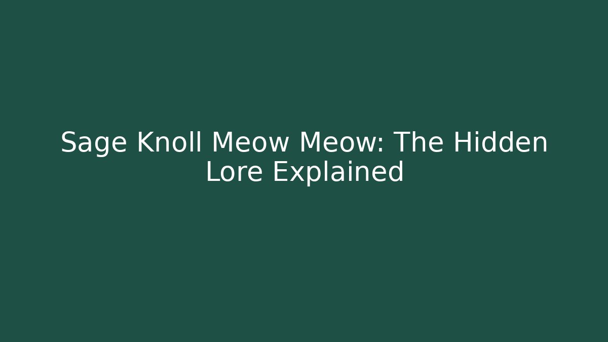Sage Knoll Meow Meow: The Hidden Lore Explained