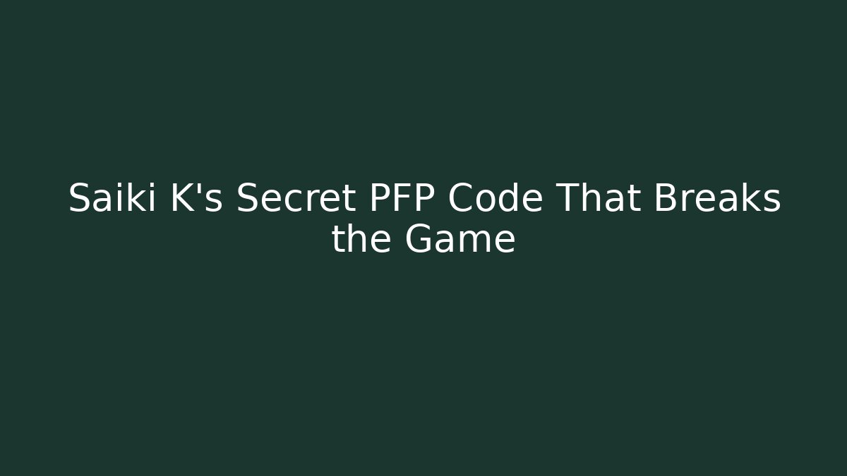 Saiki K's Secret PFP Code That Breaks the Game