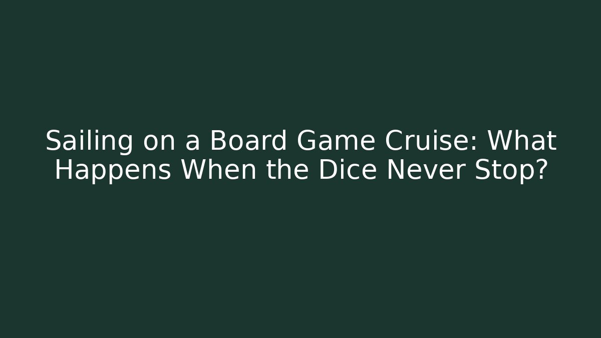 Sailing on a Board Game Cruise: What Happens When the Dice Never Stop?