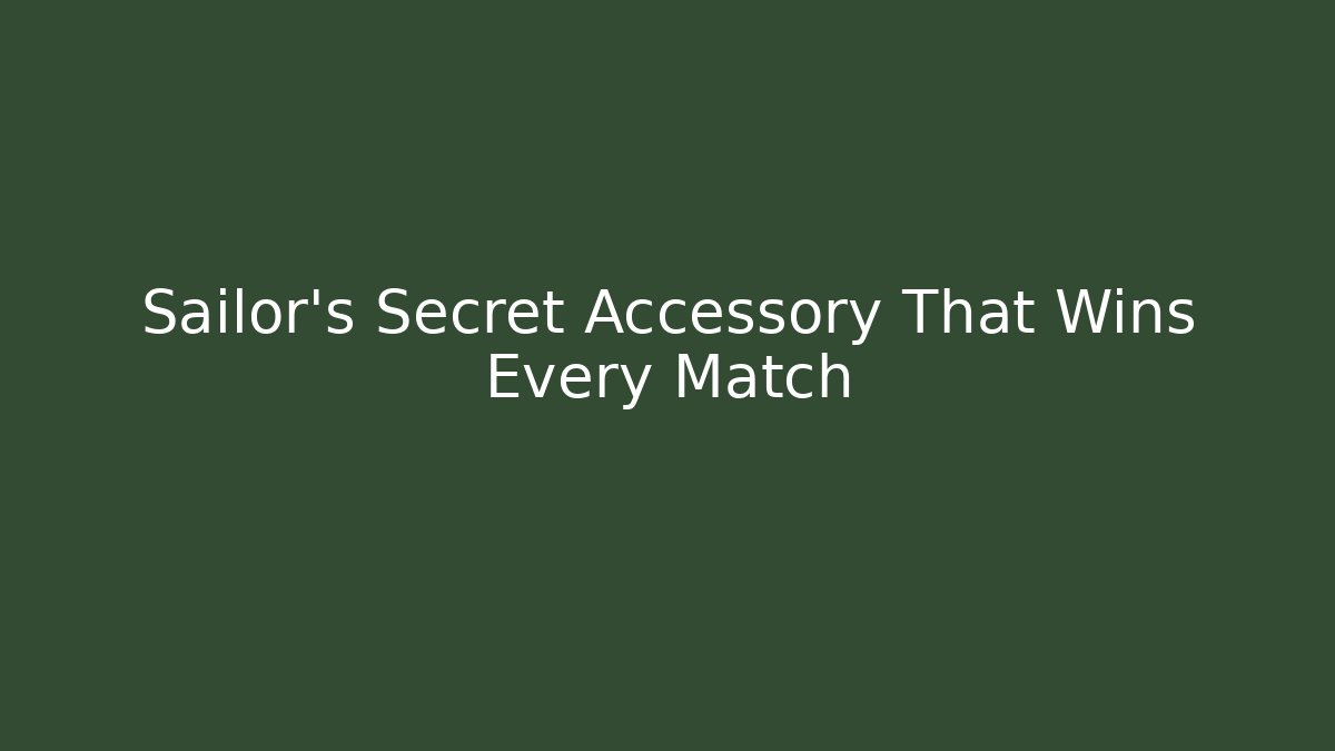 Sailor's Secret Accessory That Wins Every Match - Critter Realm