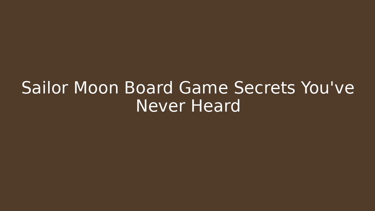 Sailor Moon Board Game Secrets You've Never Heard