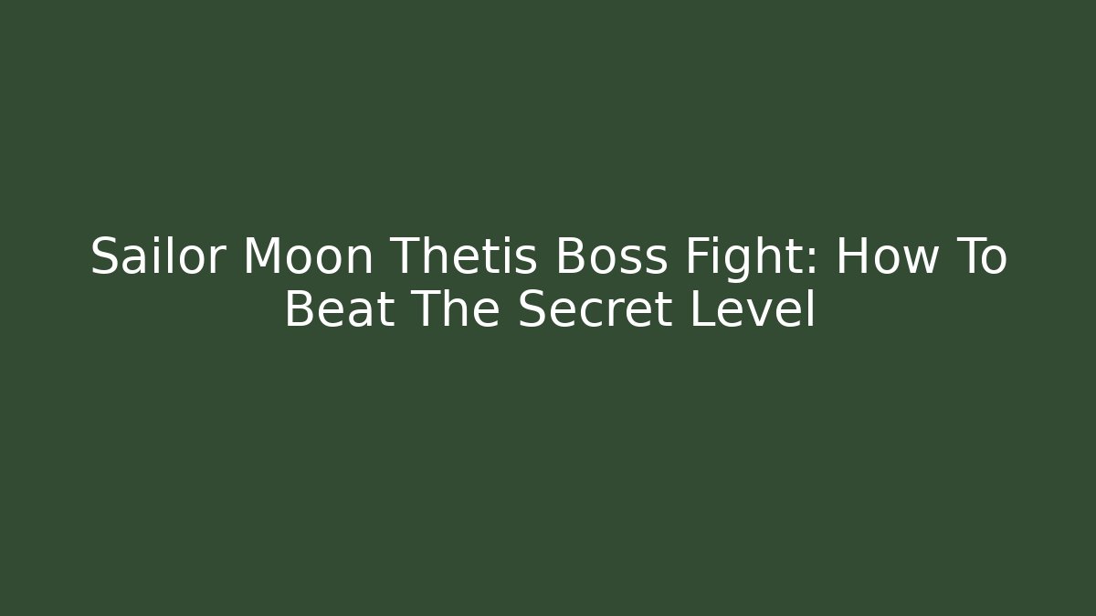 Sailor Moon Thetis Boss Fight: How To Beat The Secret Level