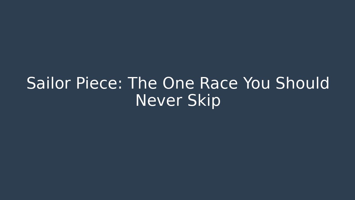 Sailor Piece: The One Race You Should Never Skip