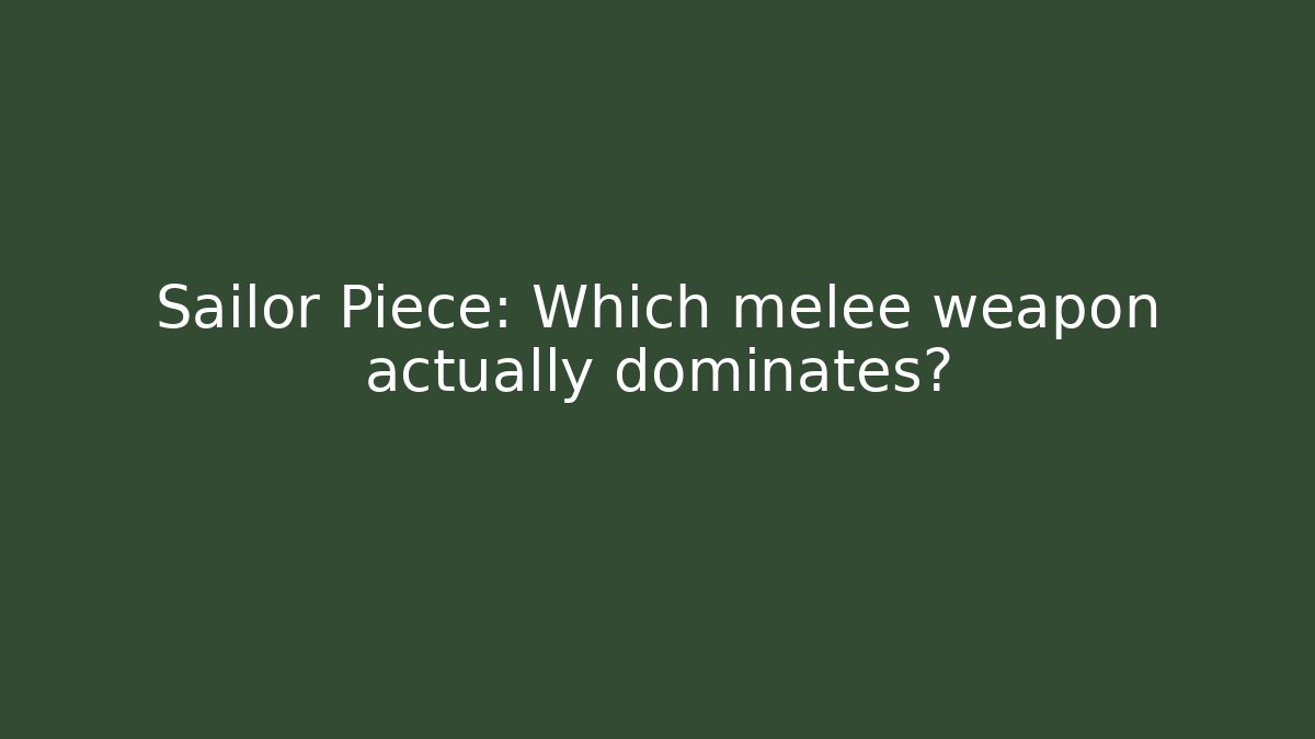 Sailor Piece: Which melee weapon actually dominates? - Critter Realm