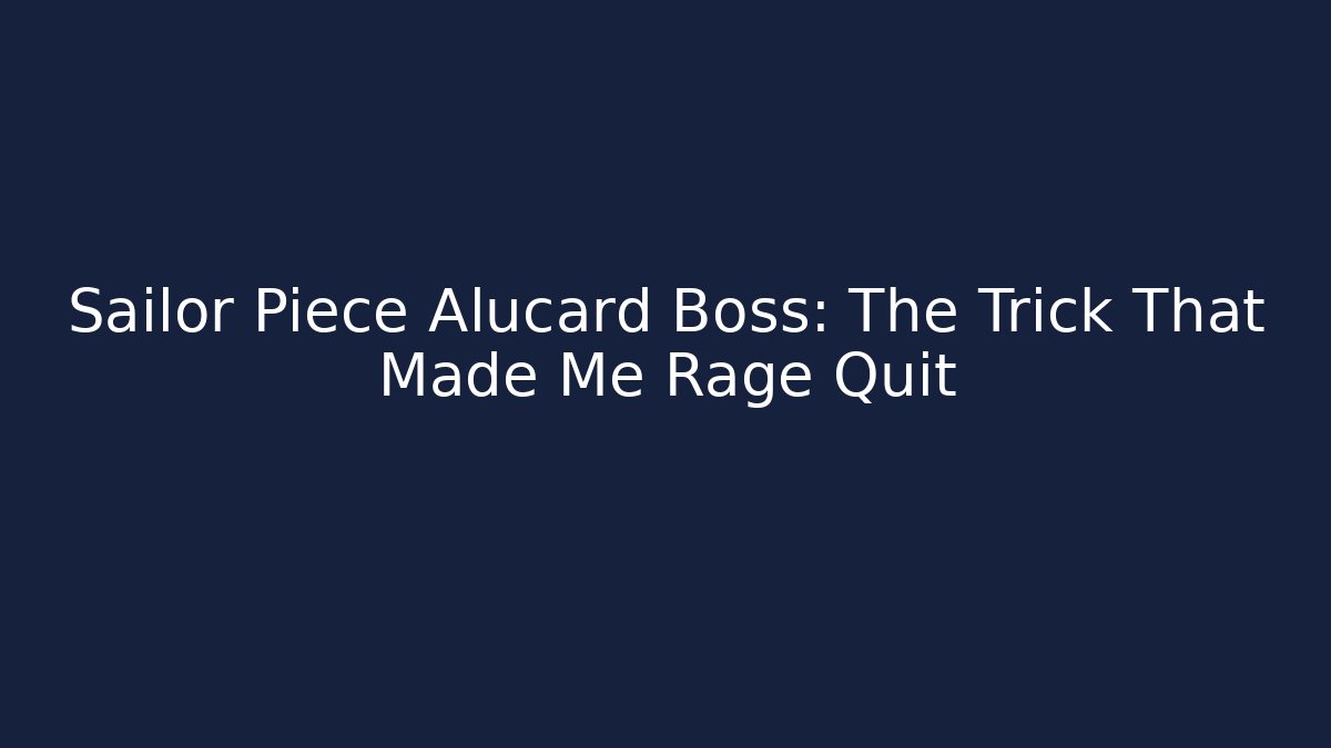 Sailor Piece Alucard Boss: The Trick That Made Me Rage Quit