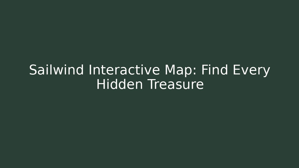 Sailwind Interactive Map: Find Every Hidden Treasure