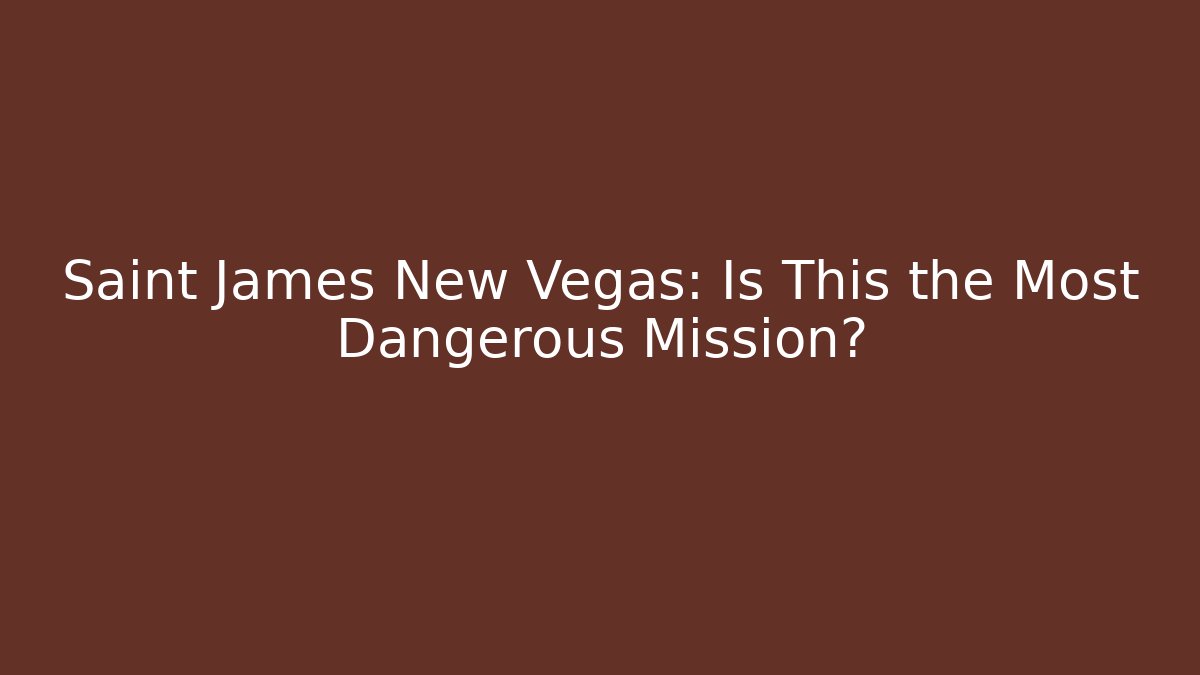 Saint James New Vegas: Is This the Most Dangerous Mission?