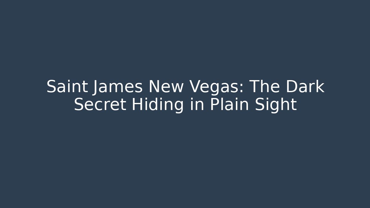 Saint James New Vegas: The Dark Secret Hiding in Plain Sight