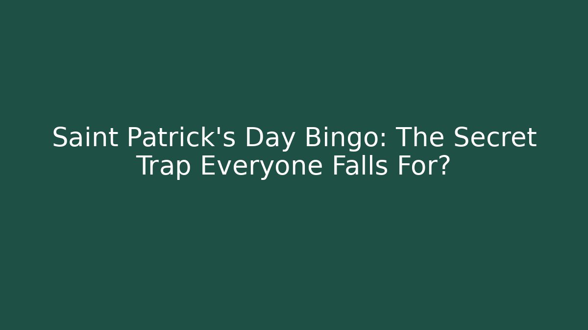 Saint Patrick's Day Bingo: The Secret Trap Everyone Falls For?