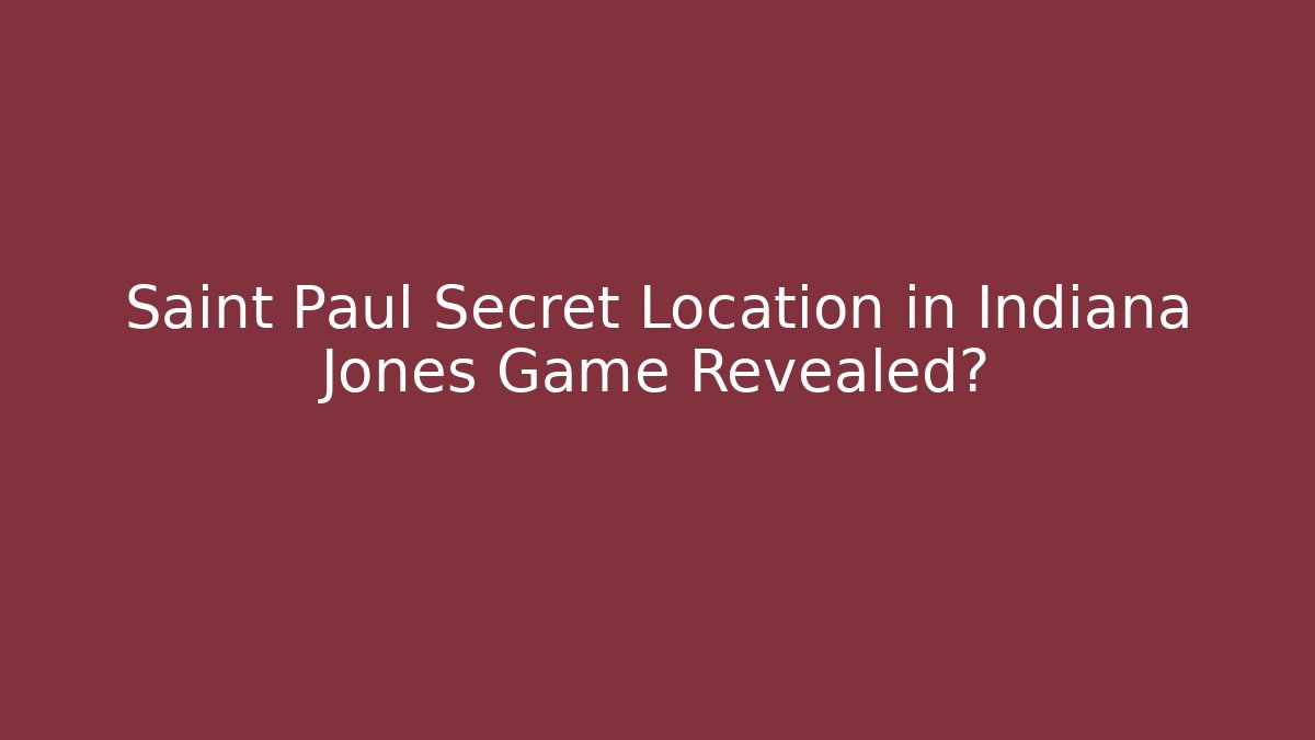 Saint Paul Secret Location in Indiana Jones Game Revealed?