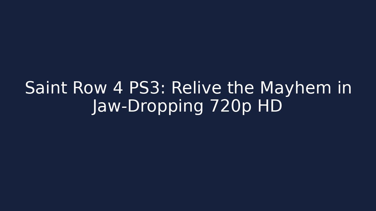 Saint Row 4 PS3: Relive the Mayhem in Jaw-Dropping 720p HD