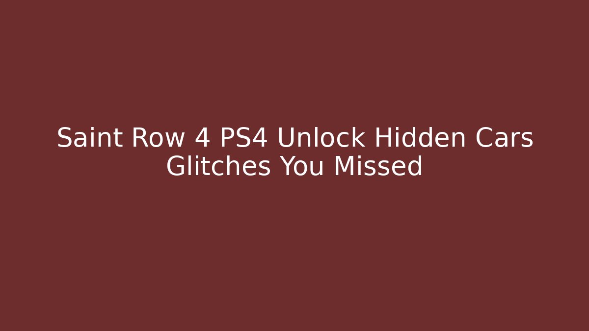 Saint Row 4 PS4 Unlock Hidden Cars Glitches You Missed