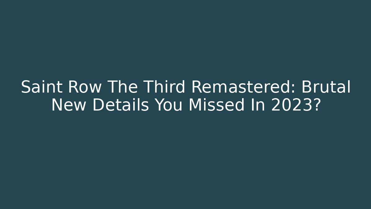 Saint Row The Third Remastered: Brutal New Details You Missed In 2023? - Critter Realm