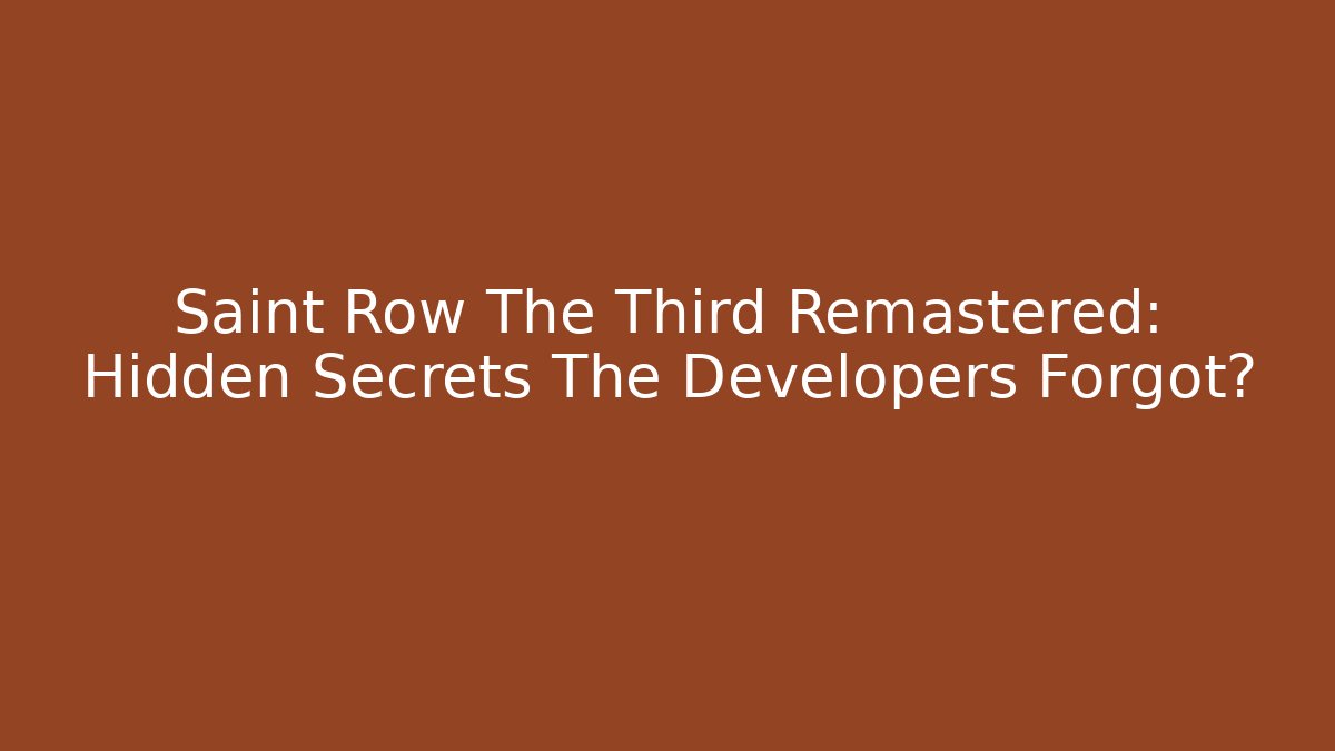Saint Row The Third Remastered: Hidden Secrets The Developers Forgot?