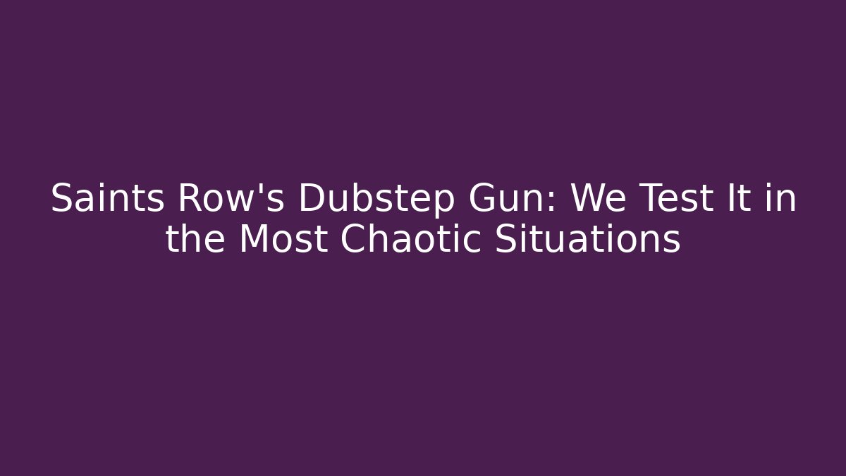 Saints Row's Dubstep Gun: We Test It in the Most Chaotic Situations - Critter Realm