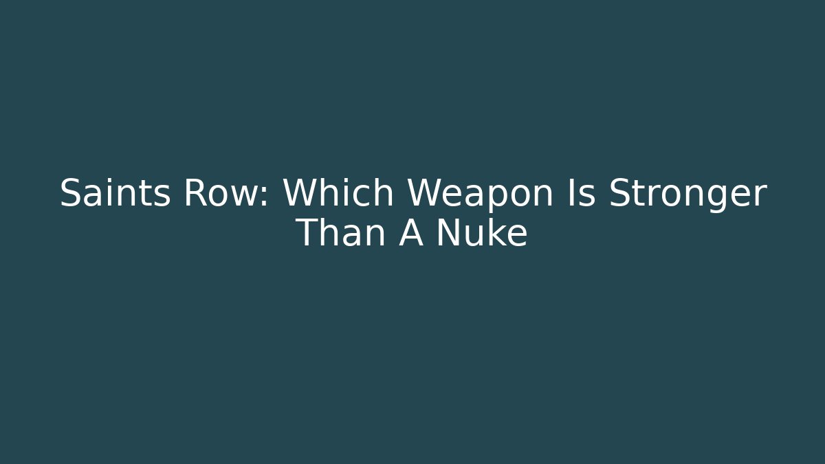 Saints Row: Which Weapon Is Stronger Than A Nuke